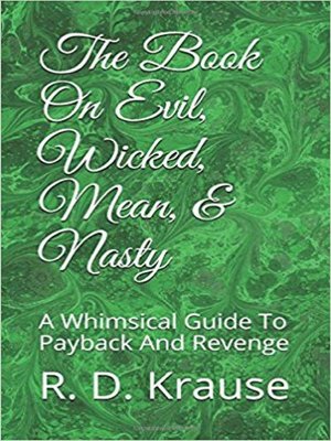 cover image of The Book on Evil, Wicked,Mean, & Nasty / a Whimsical Guide to Payback and Revenge